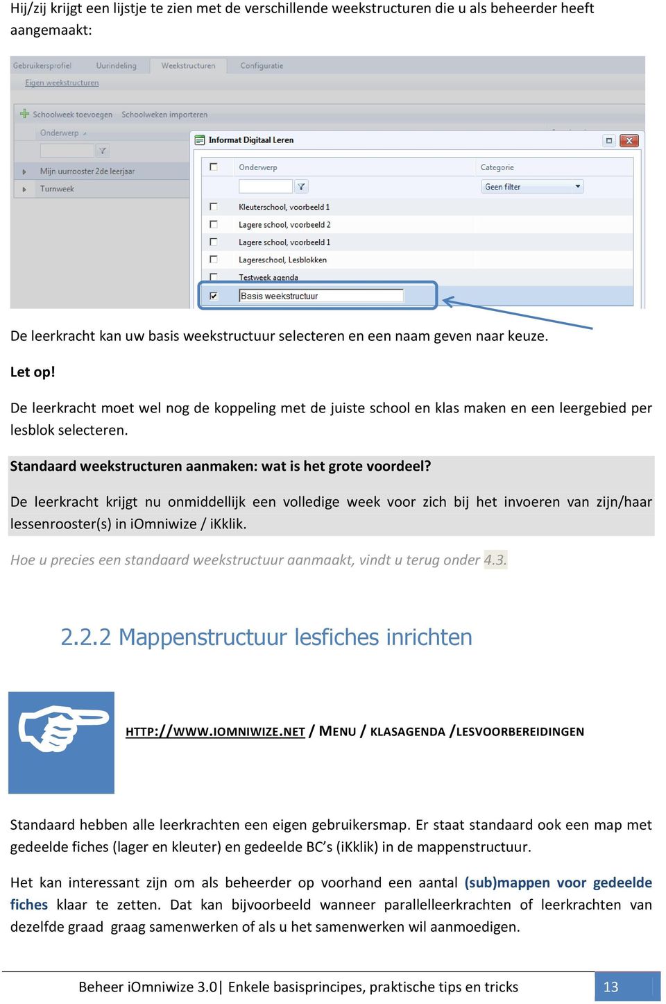 De leerkracht krijgt nu nmiddellijk een vlledige week vr zich bij het inveren van zijn/haar lessenrster(s) in iomniwize / ikklik.