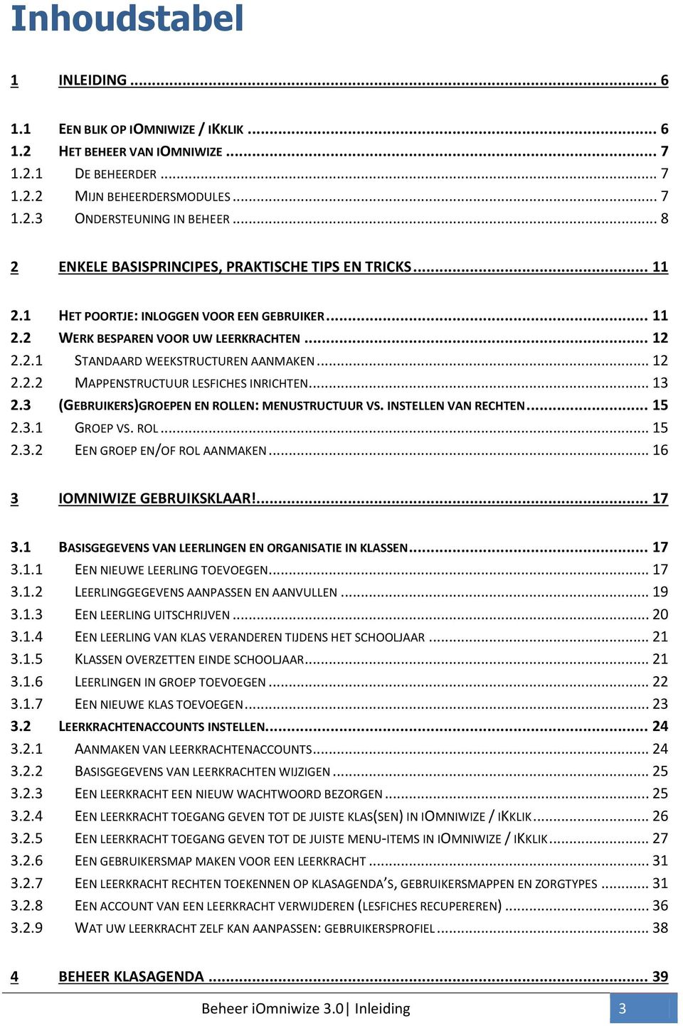 .. 12 2.2.2 MAPPENSTRUCTUUR LESFICHES INRICHTEN... 13 2.3 (GEBRUIKERS)GROEPEN EN ROLLEN: MENUSTRUCTUUR VS. INSTELLEN VAN RECHTEN... 15 2.3.1 GROEP VS. ROL... 15 2.3.2 EEN GROEP EN/OF ROL AANMAKEN.