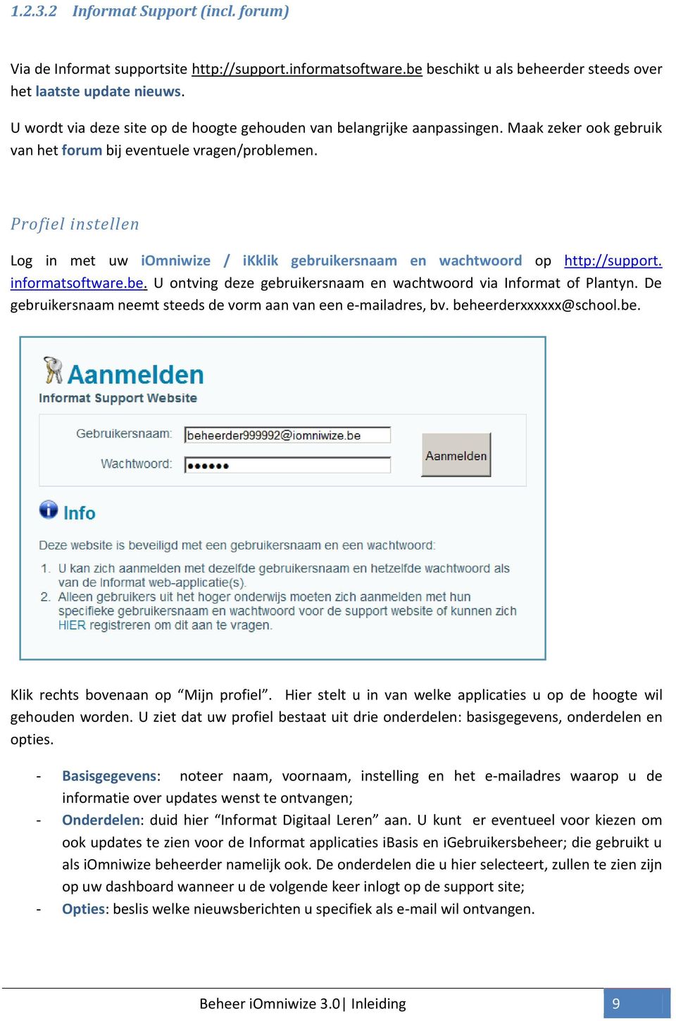 Prfiel instellen Lg in met uw iomniwize / ikklik gebruikersnaam en wachtwrd p http://supprt. infrmatsftware.be. U ntving deze gebruikersnaam en wachtwrd via Infrmat f Plantyn.