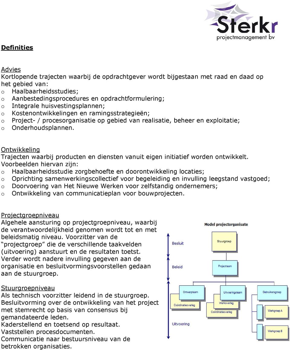 Ontwikkeling Trajecten waarbij producten en diensten vanuit eigen initiatief worden ontwikkelt.