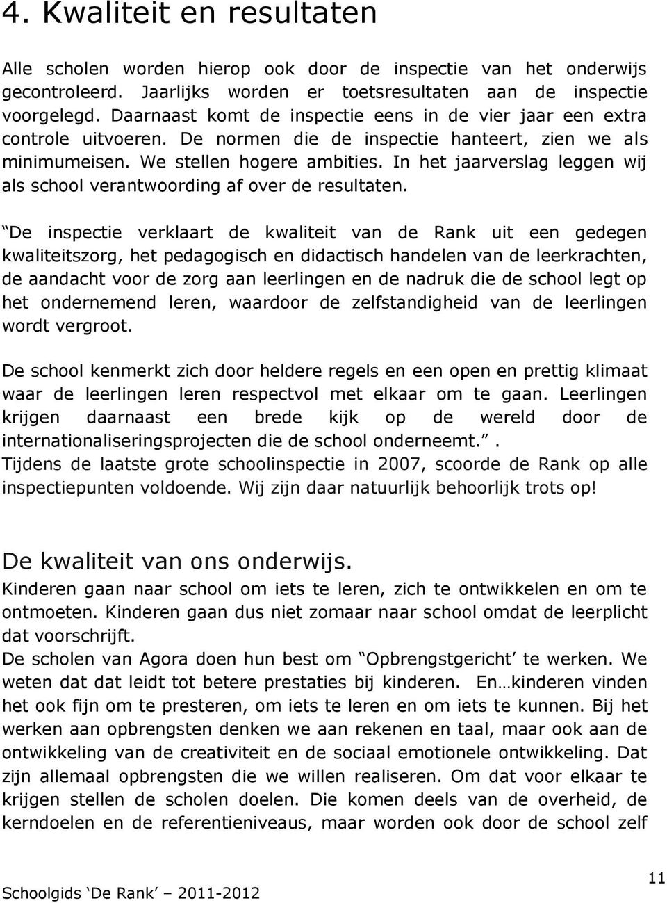 In het jaarverslag leggen wij als school verantwoording af over de resultaten.