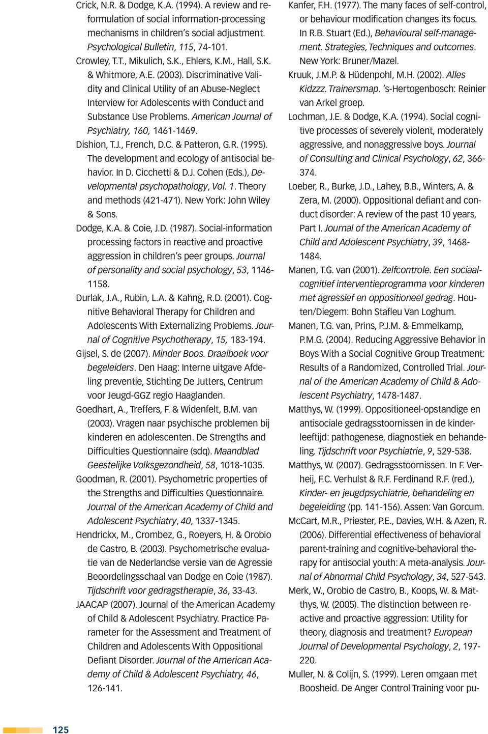 American Journal of Psychiatry, 160, 1461-1469. Dishion, T.J., French, D.C. & Patteron, G.R. (1995). The development and ecology of antisocial behavior. In D. Cicchetti & D.J. Cohen (Eds.