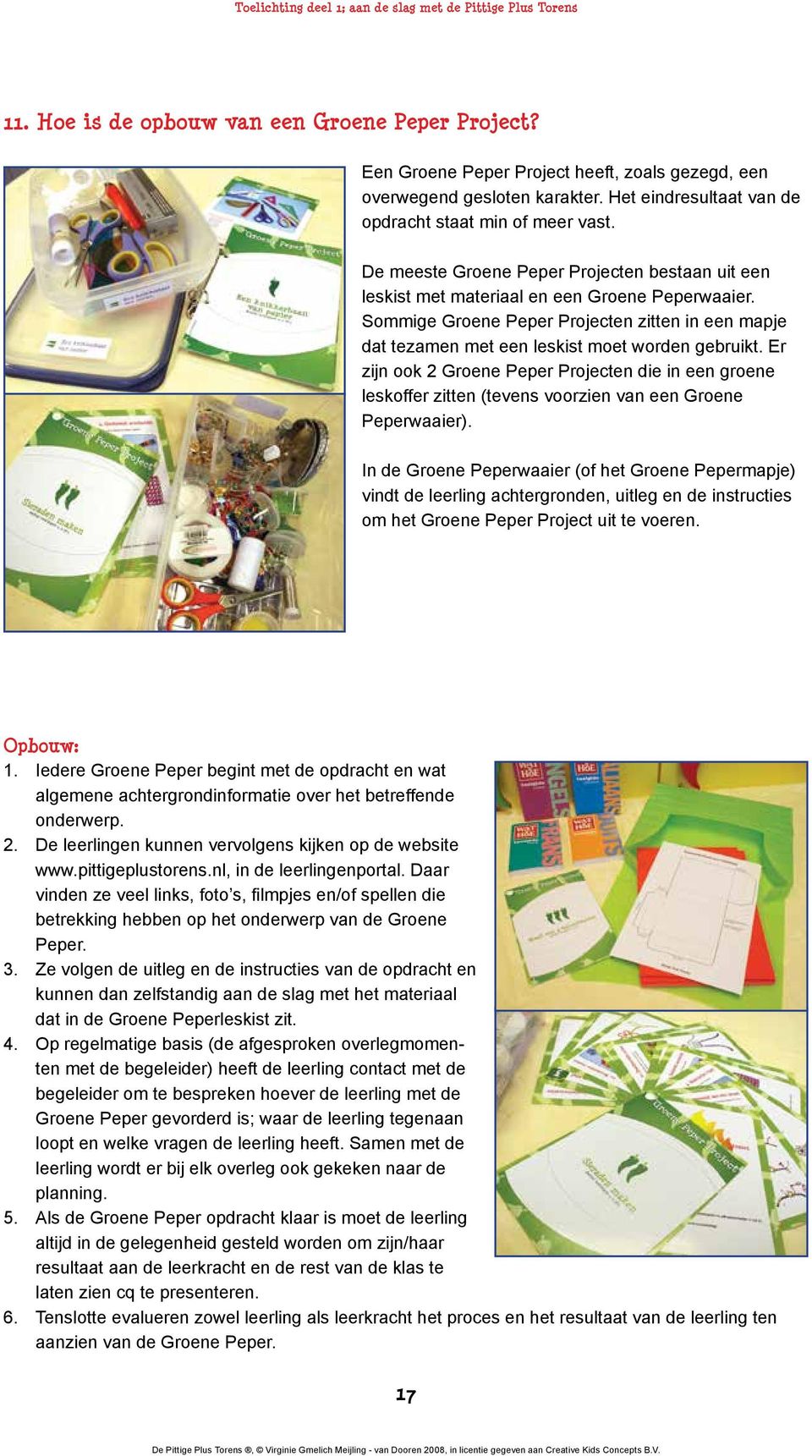 Er zijn ook 2 Groene Peper Projecten die in een groene leskoffer zitten (tevens voorzien van een Groene Peperwaaier).