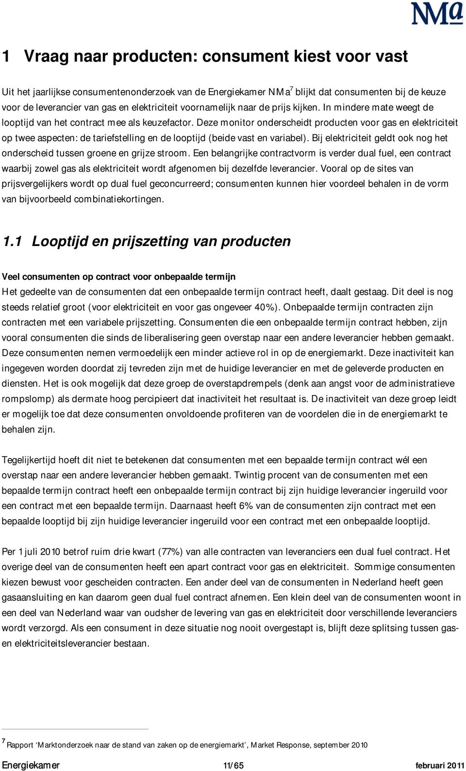 Deze monitor onderscheidt producten voor gas en elektriciteit op twee aspecten: de tariefstelling en de looptijd (beide vast en variabel).