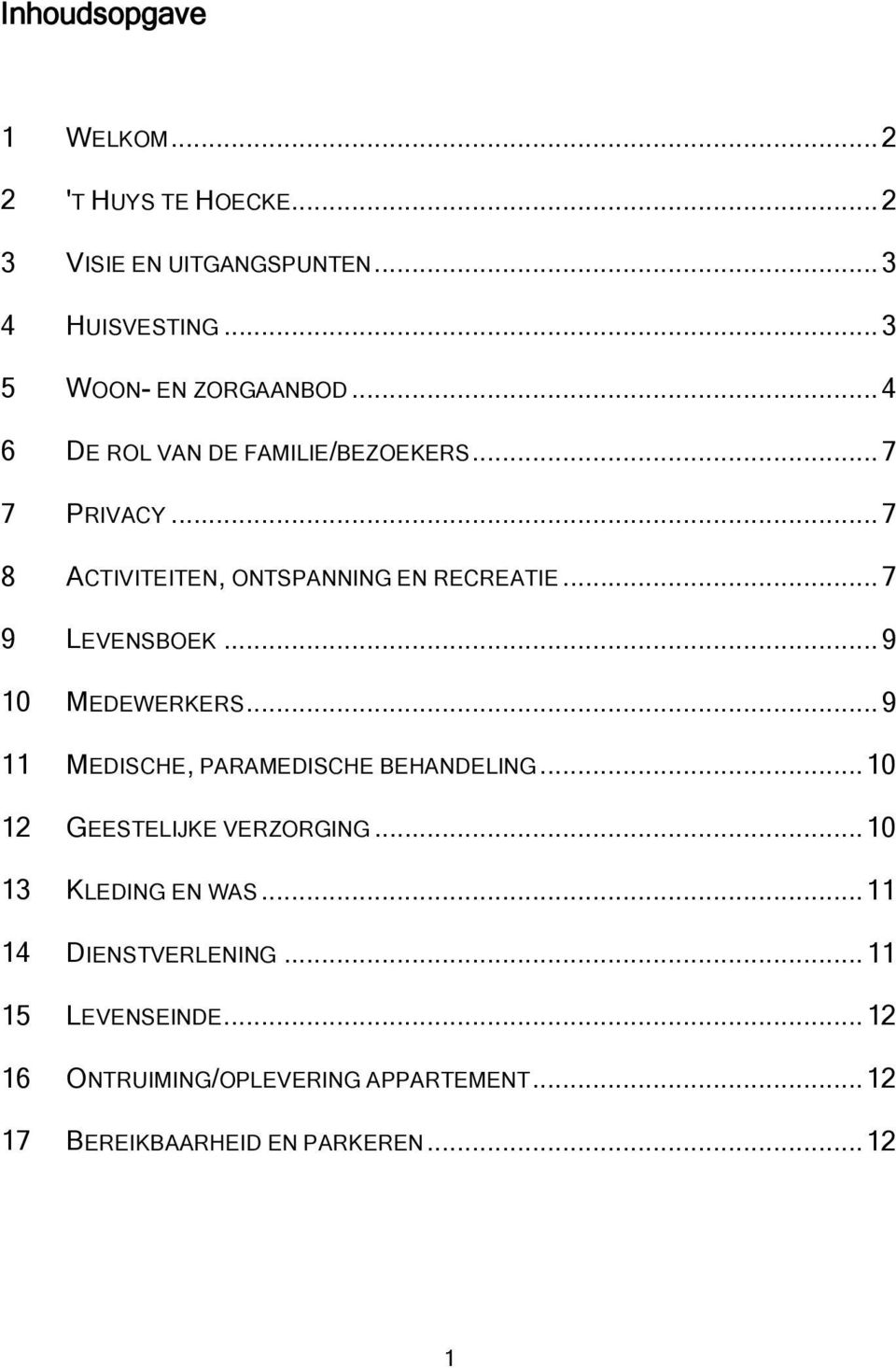 .. 9 10 MEDEWERKERS... 9 11 MEDISCHE, PARAMEDISCHE BEHANDELING... 10 12 GEESTELIJKE VERZORGING... 10 13 KLEDING EN WAS.