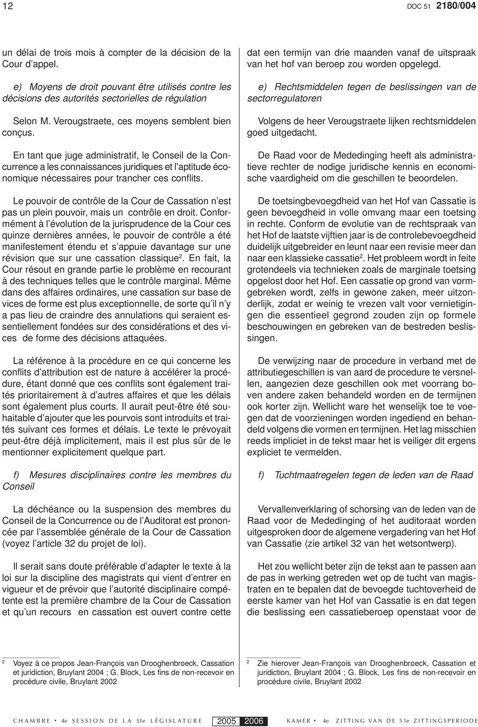 En tant que juge administratif, le Conseil de la Concurrence a les connaissances juridiques et l aptitude économique nécessaires pour trancher ces conflits.