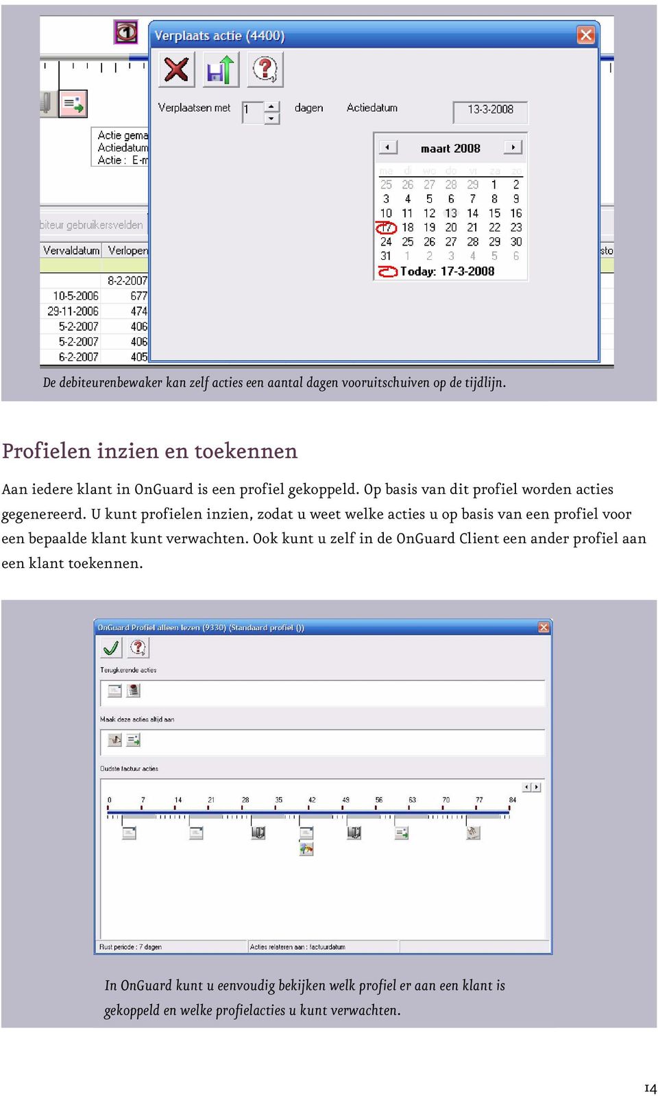 U kunt profielen inzien, zodat u weet welke acties u op basis van een profiel voor een bepaalde klant kunt verwachten.