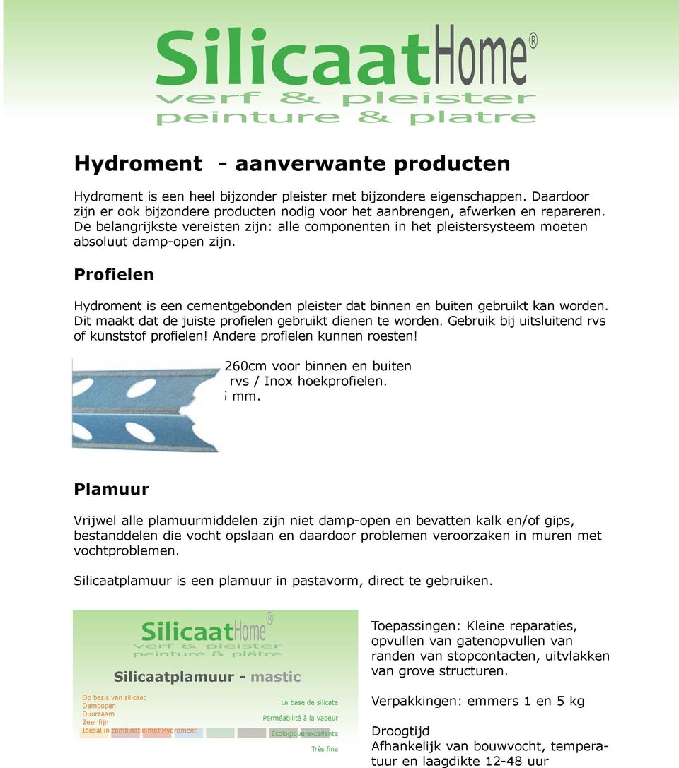Profielen SilicaatHome Hydroment is een cementgebonden pleister dat binnen en buiten gebruikt kan worden. Dit maakt dat de juiste profielen gebruikt dienen te worden.