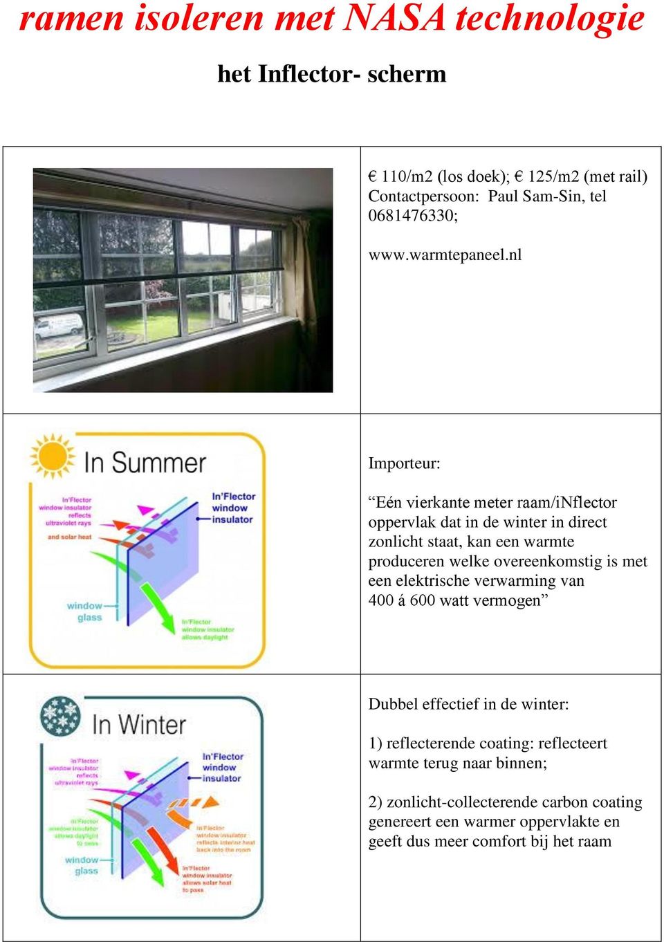 nl Importeur: Eén vierkante meter raam/inflector oppervlak dat in de winter in direct zonlicht staat, kan een warmte produceren welke