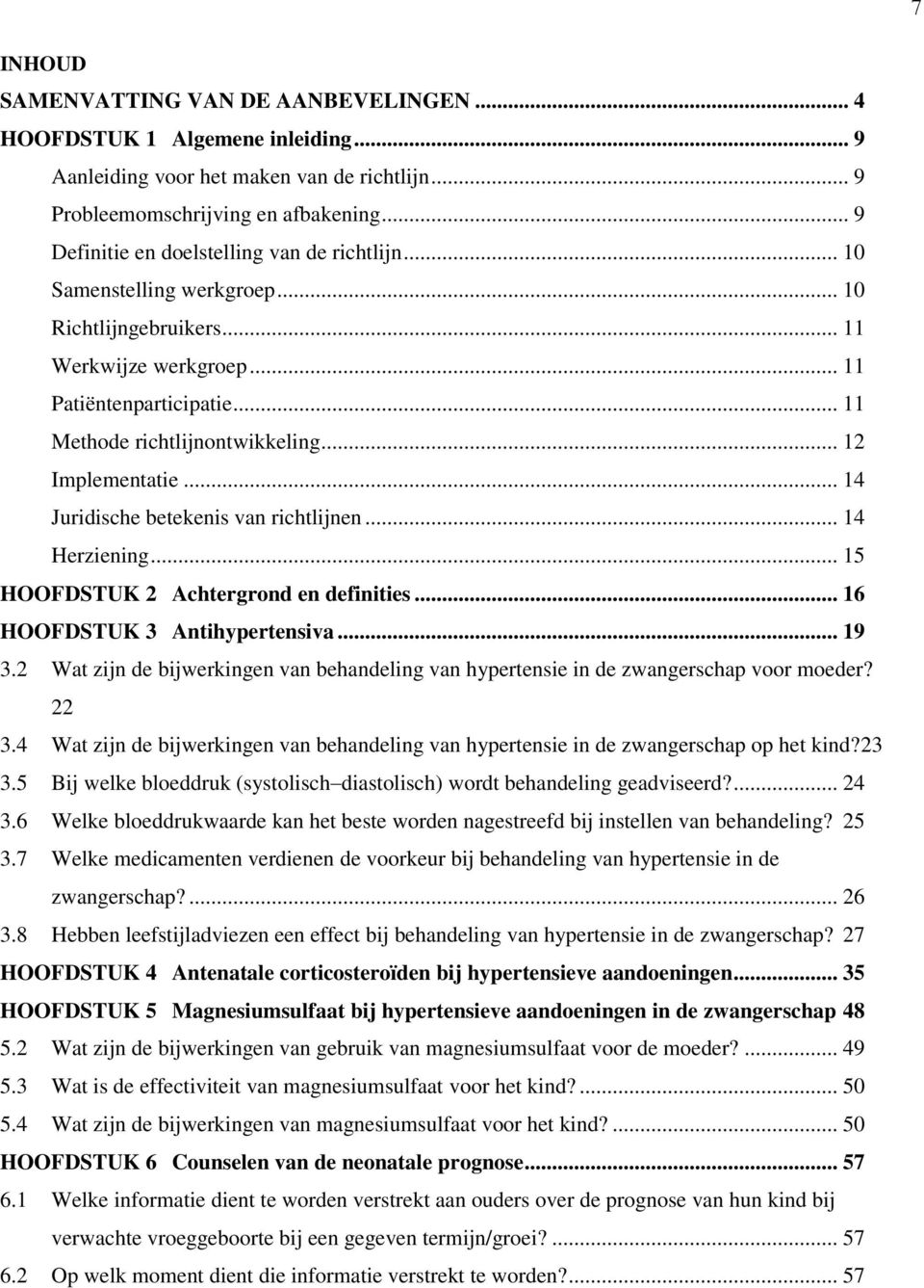 .. 12 Implementatie... 14 Juridische betekenis van richtlijnen... 14 Herziening... 15 HOOFDSTUK 2 Achtergrond en definities... 16 HOOFDSTUK 3 Antihypertensiva... 19 3.