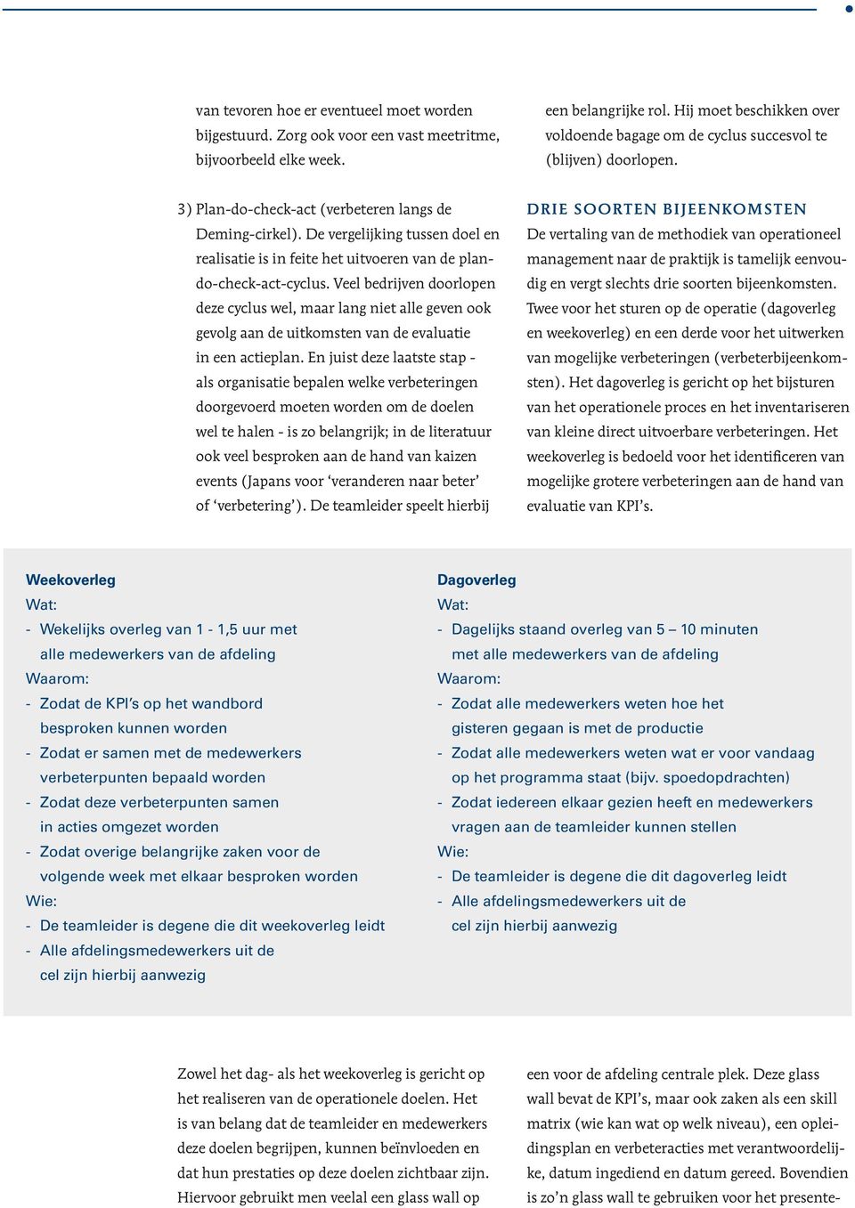 De vergelijking tussen doel en De vertaling van de methodiek van operationeel realisatie is in feite het uitvoeren van de plan- management naar de praktijk is tamelijk eenvou- do-check-act-cyclus.