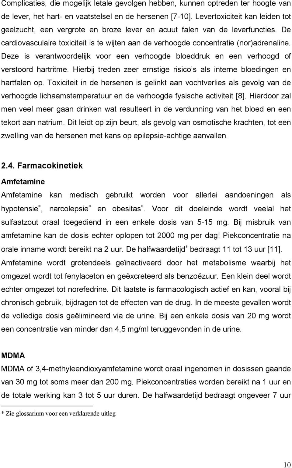 Deze is verantwoordelijk voor een verhoogde bloeddruk en een verhoogd of verstoord hartritme. Hierbij treden zeer ernstige risico s als interne bloedingen en hartfalen op.