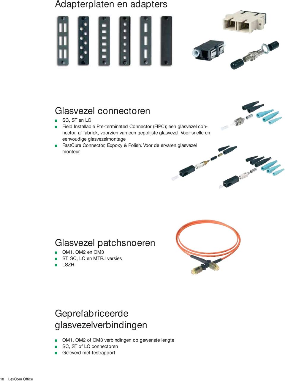 Voor snelle en eenvoudige glasvezelmontage FastCure Connector, Expoxy & Polish.