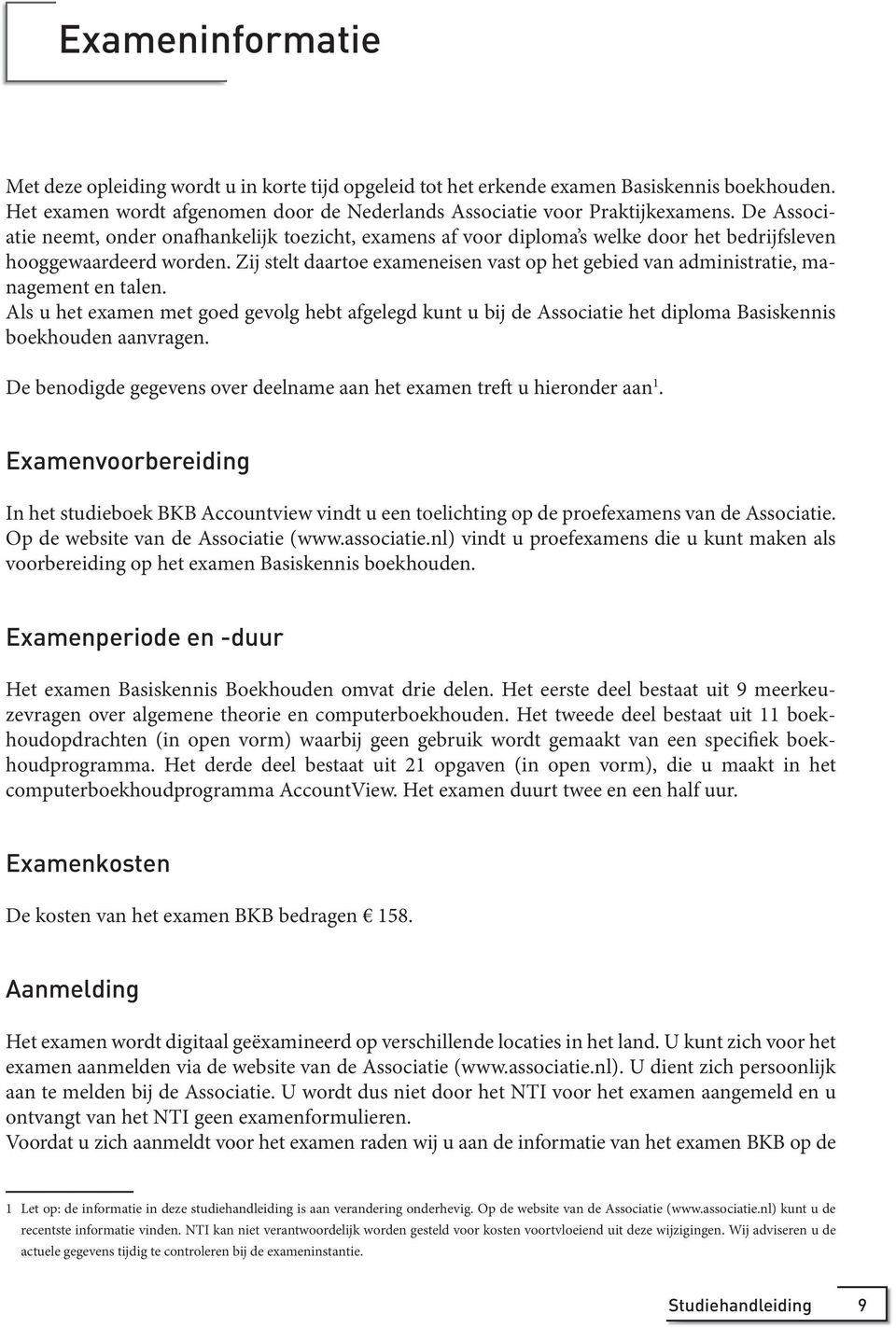 Zij stelt daartoe exameneisen vast op het gebied van administratie, management en talen.