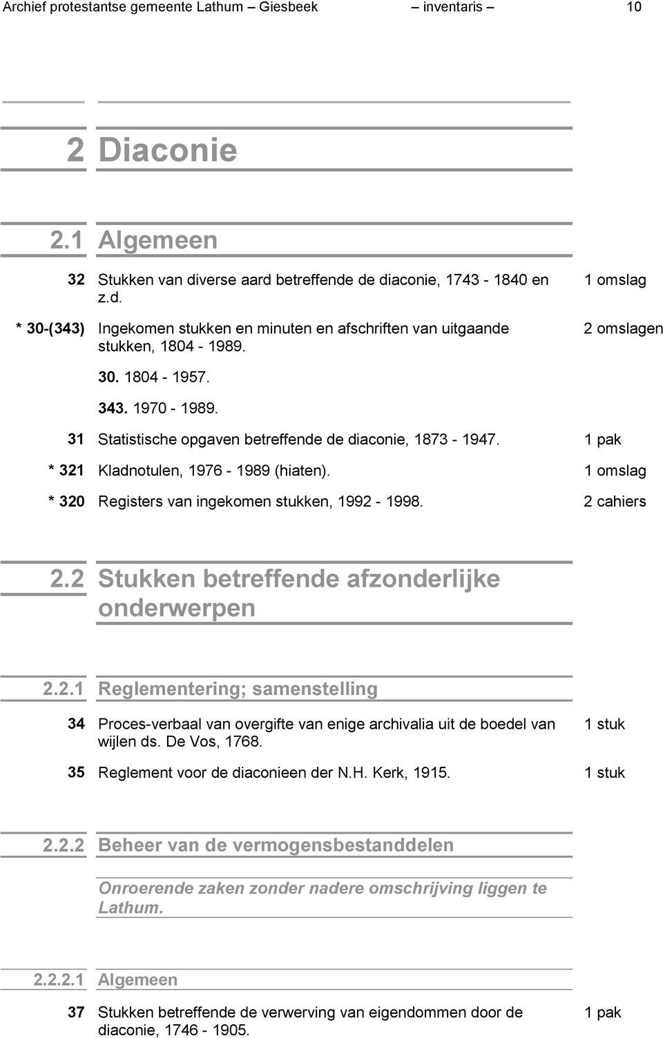 2 cahiers 2.2 Stukken betreffende afzonderlijke onderwerpen 2.2.1 Reglementering; samenstelling 34 Proces-verbaal van overgifte van enige archivalia uit de boedel van wijlen ds. De Vos, 1768.