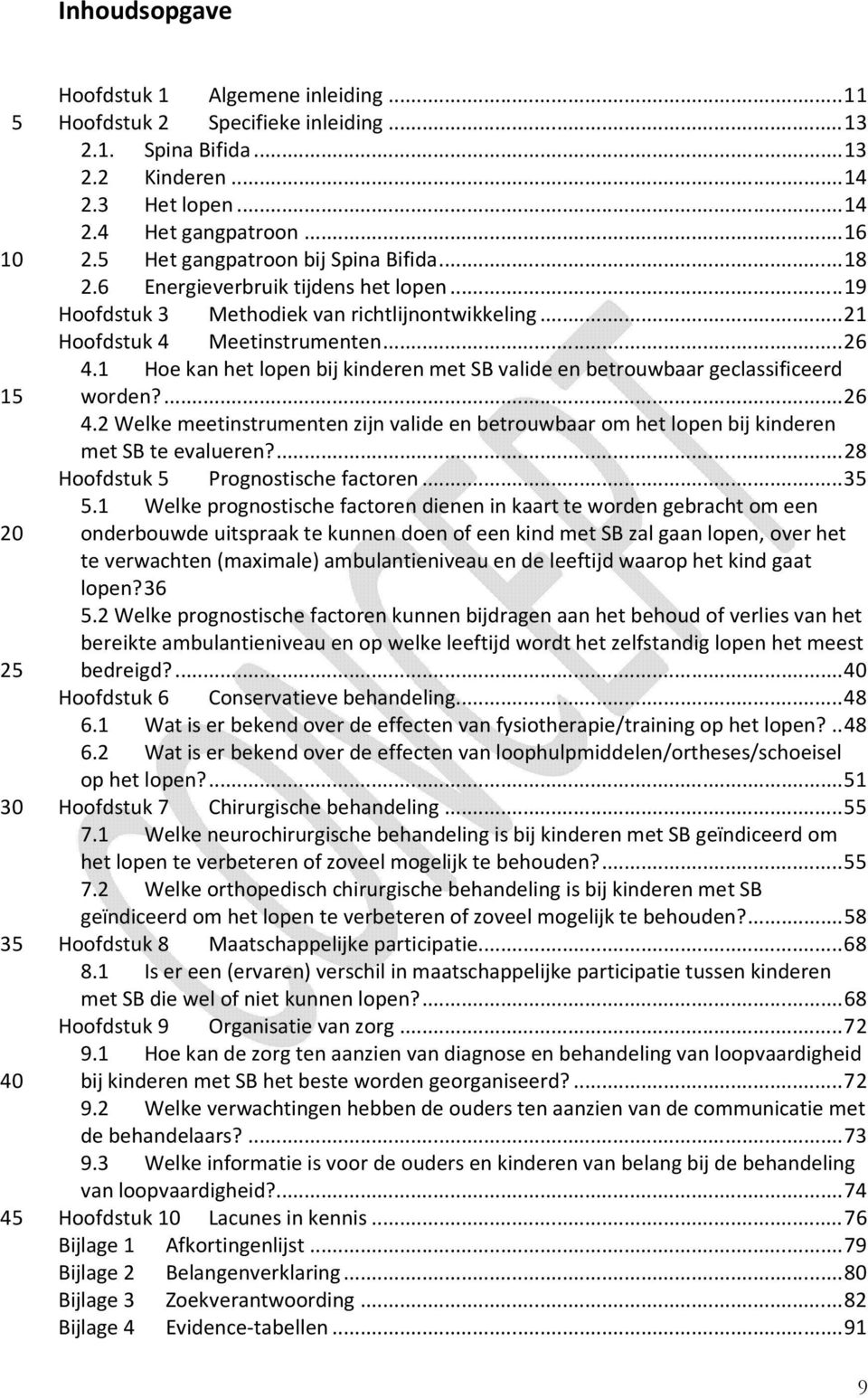 1 Hoe kan het lopen bij kinderen met SB valide en betrouwbaar geclassificeerd worden?... 26 4.2 Welke meetinstrumenten zijn valide en betrouwbaar om het lopen bij kinderen met SB te evalueren?