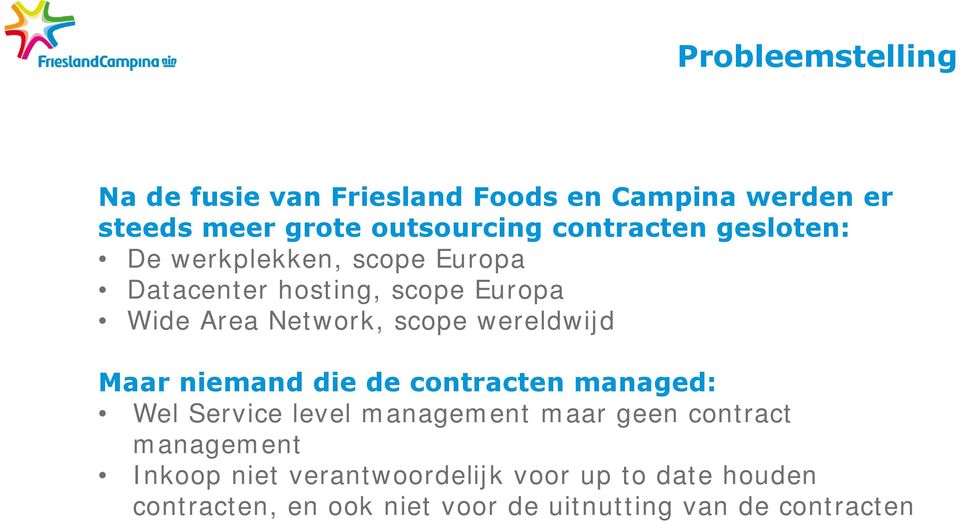 wereldwijd Maar niemand die de contracten managed: Wel Service level management maar geen contract