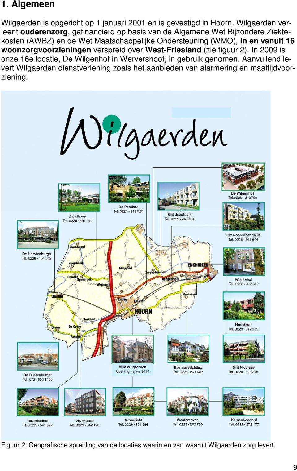 (WMO), in en vanuit 16 woonzorgvoorzieningen verspreid over West-Friesland (zie figuur 2).