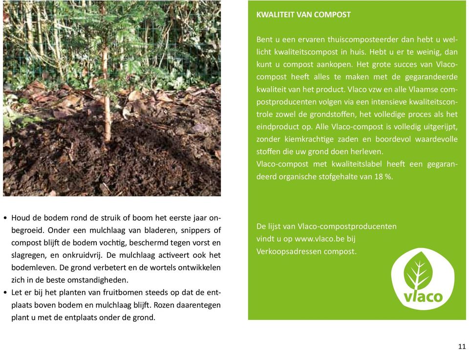 Vlaco vzw en alle Vlaamse compostproducenten volgen via een intensieve kwaliteitscontrole zowel de grondstoffen, het volledige proces als het eindproduct op.