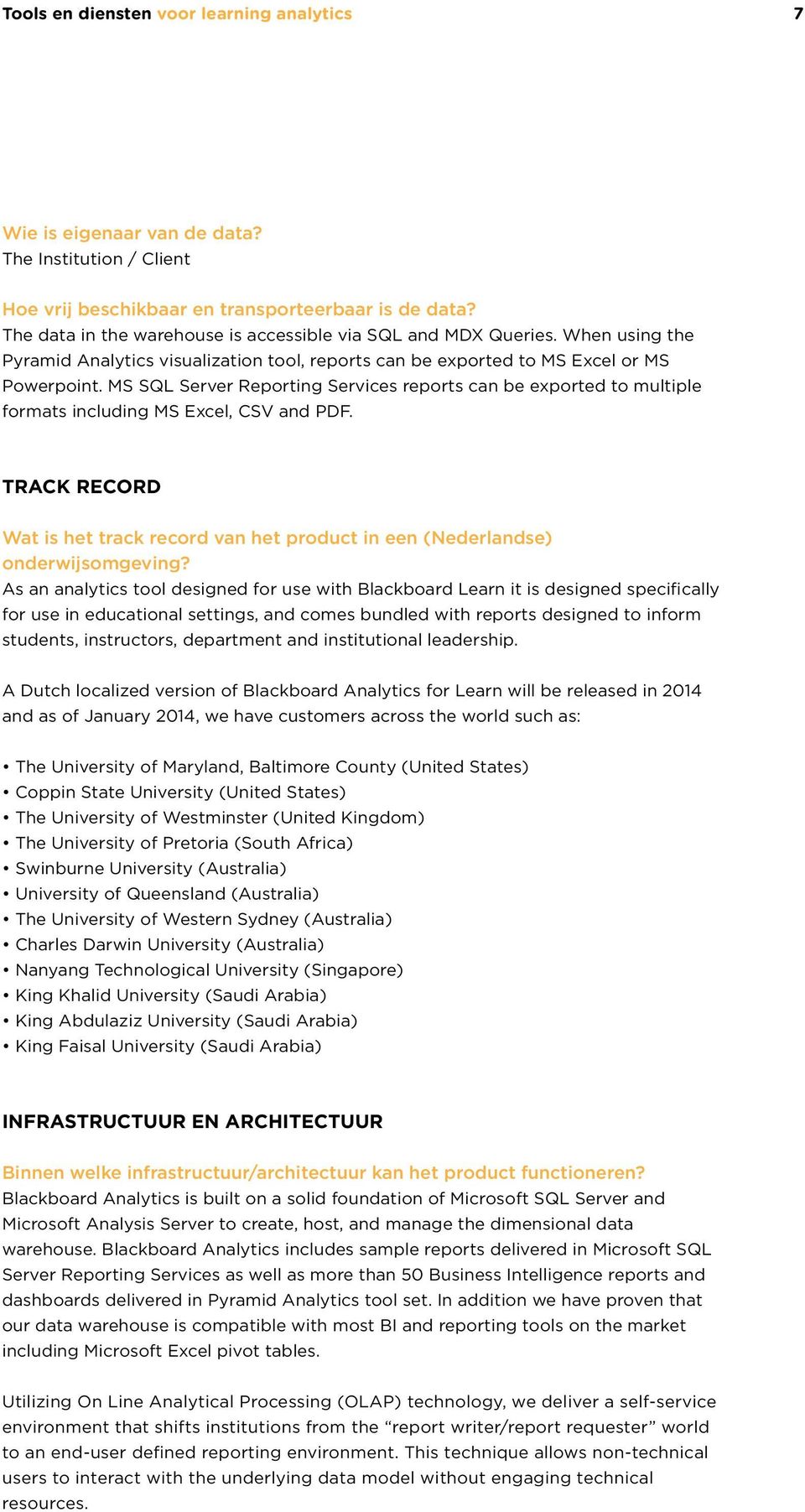 MS SQL Server Reporting Services reports can be exported to multiple formats including MS Excel, CSV and PDF.