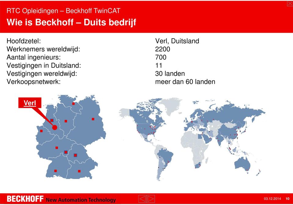 700 Vestigingen in Duitsland: 11 Vestigingen wereldwijd: