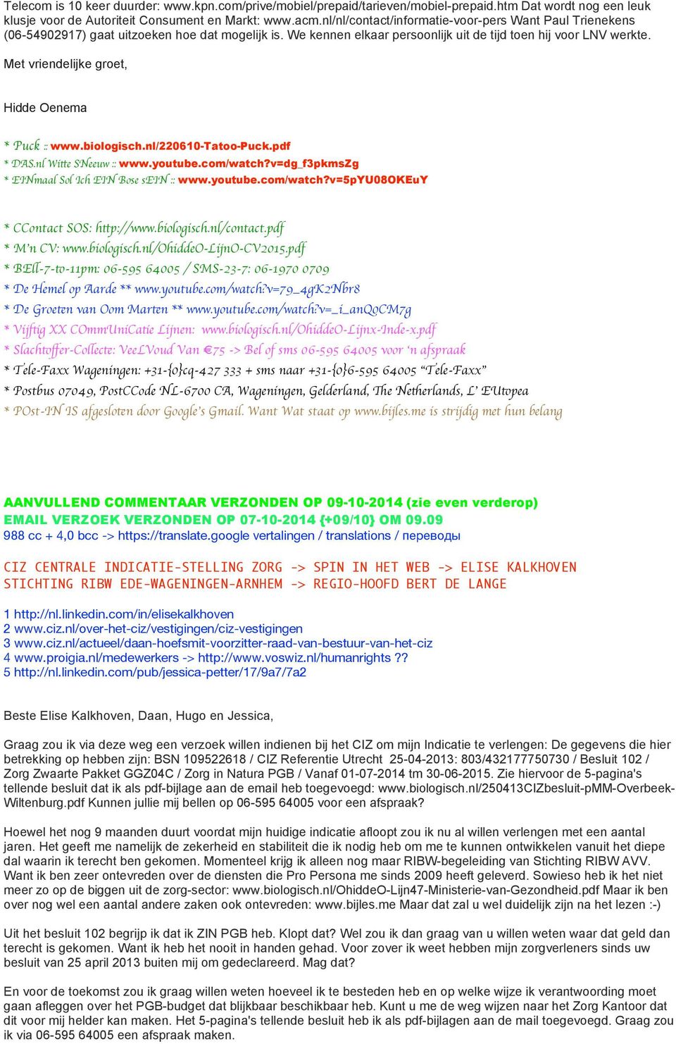 nl/220610-tatoo-puck.pdf AANVULLEND COMMENTAAR VERZONDEN OP 09-10-2014 (zie even verderop) EMAIL VERZOEK VERZONDEN OP 07-10-2014 {+09/10} OM 09.09 988 cc + 4,0 bcc -> https://translate.