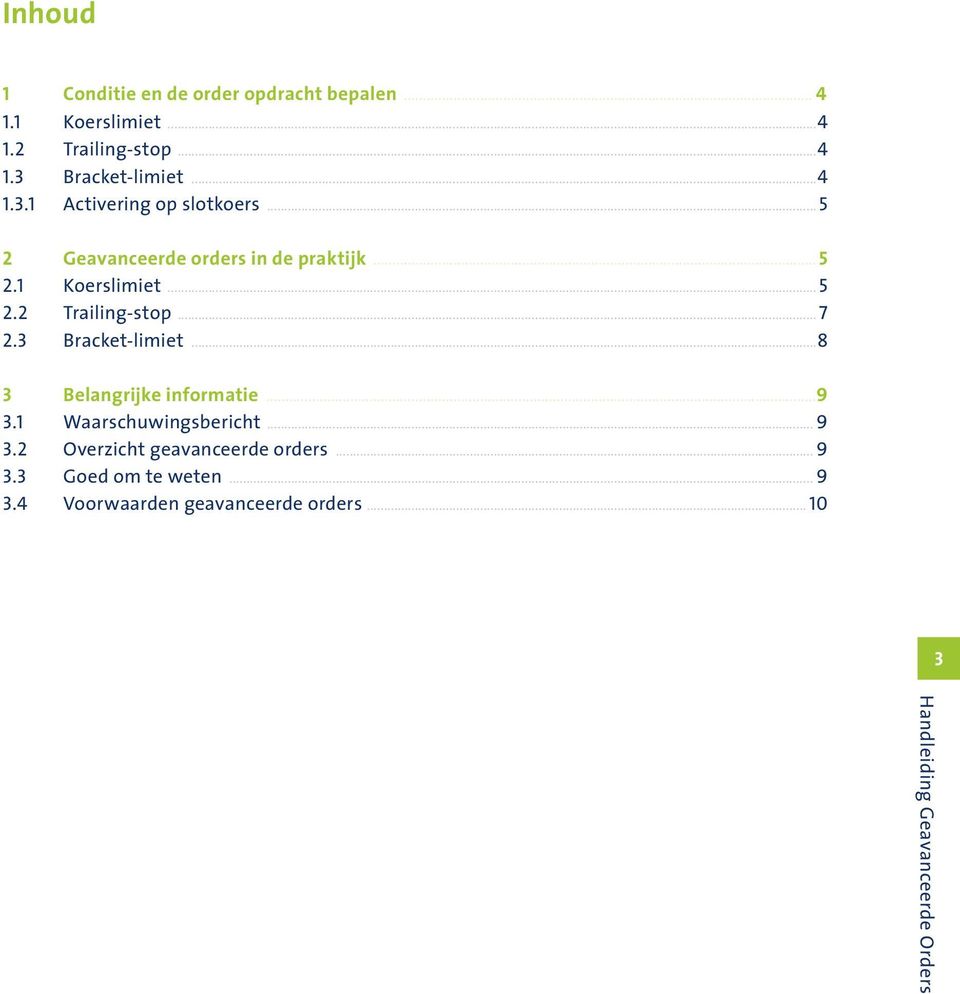 ..7 2.3 Bracket-limiet...8 3 Belangrijke informatie...9 3.1 Waarschuwingsbericht... 9 3.