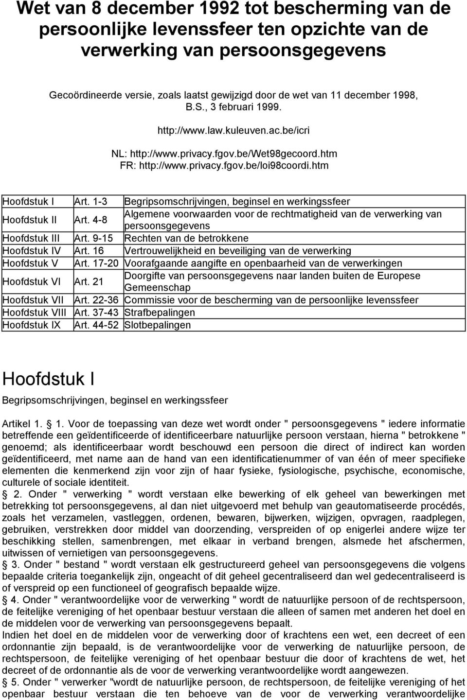 1-3 Begripsomschrijvingen, beginsel en werkingssfeer Hoofdstuk II Art. 4-8 Algemene voorwaarden voor de rechtmatigheid van de verwerking van persoonsgegevens Hoofdstuk III Art.