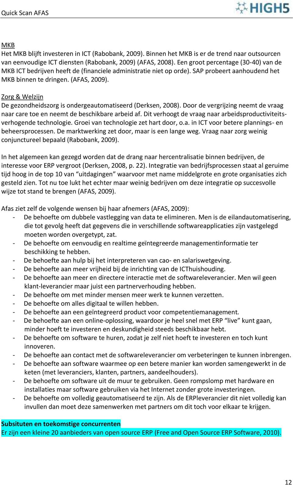 Zorg & Welzijn De gezondheidszorg is ondergeautomatiseerd (Derksen, 2008). Door de vergrijzing neemt de vraag naar care toe en neemt de beschikbare arbeid af.