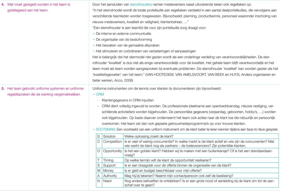 In het sterrolmodel wordt de totale portefeuille aan regeltaken verdeeld in een aantal deelportefeuilles, die vervolgens aan verschillende teamleden worden toegewezen.