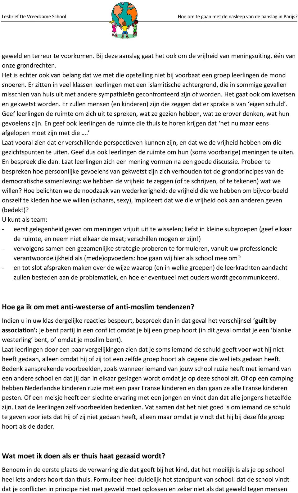 Er zitten in veel klassen leerlingen met een islamitische achtergrond, die in sommige gevallen misschien van huis uit met andere sympathieën geconfronteerd zijn of worden.