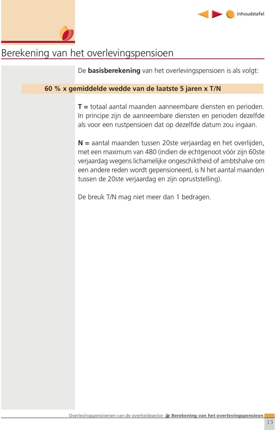 N = aantal maanden tussen 20ste verjaardag en het overlijden, met een maximum van 480 (indien de echtgenoot vóór zijn 60ste verjaardag wegens lichamelijke ongeschiktheid of