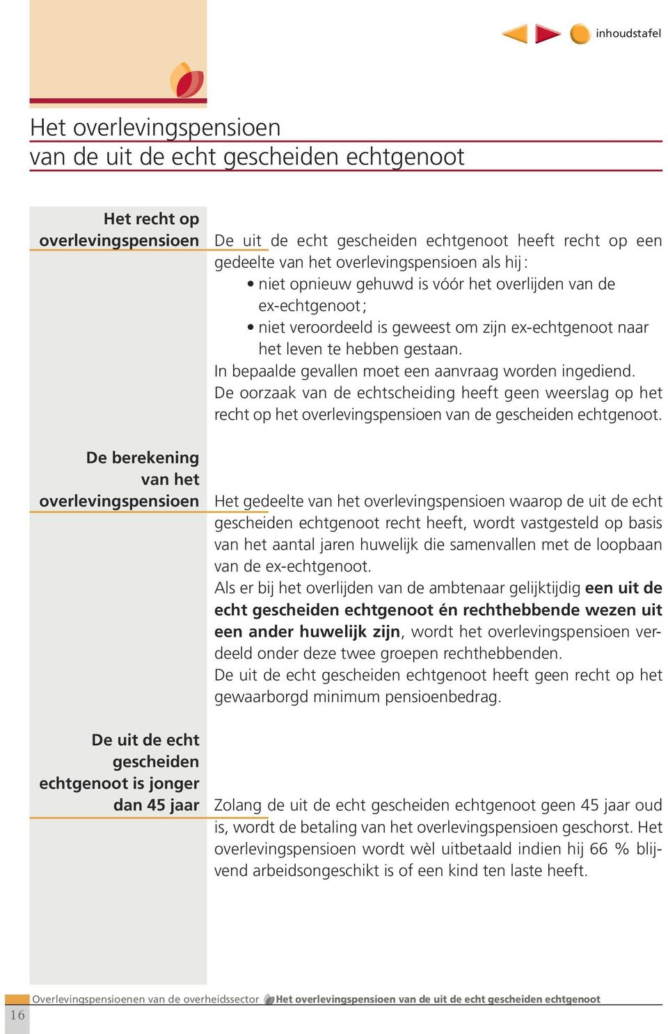 zijn ex-echtgenoot naar het leven te hebben gestaan. In bepaalde gevallen moet een aanvraag worden ingediend.