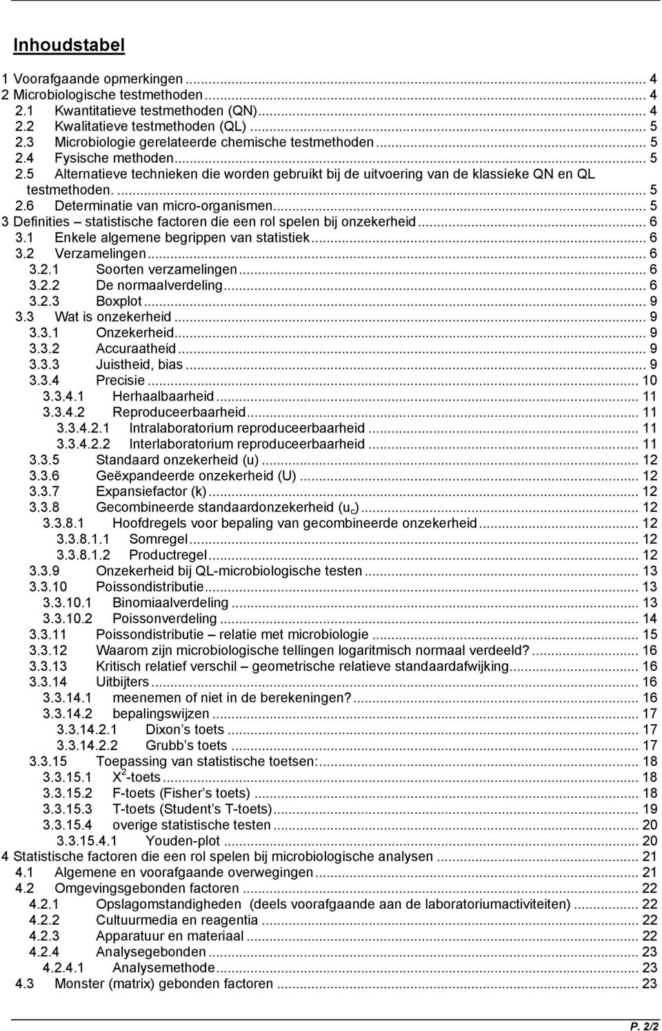 .. 5 3 Definities statistische factoren die een rol spelen bij onzekerheid... 6 3.1 Enkele algemene begrippen van statistiek... 6 3.2 Verzamelingen... 6 3.2.1 Soorten verzamelingen... 6 3.2.2 De normaalverdeling.