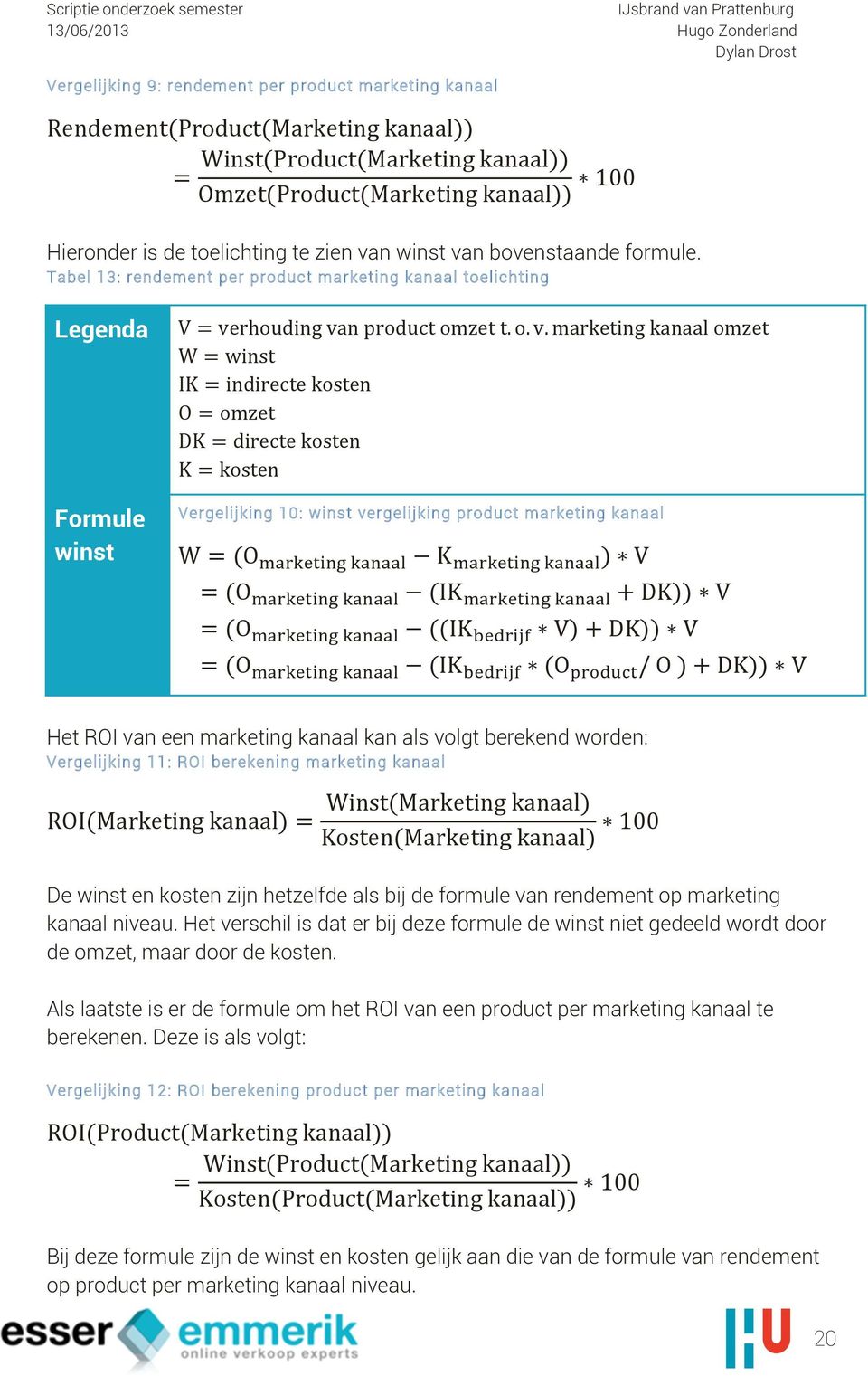 Tabel 13: rendement per product marketing kanaal toelichting Legenda V = ve