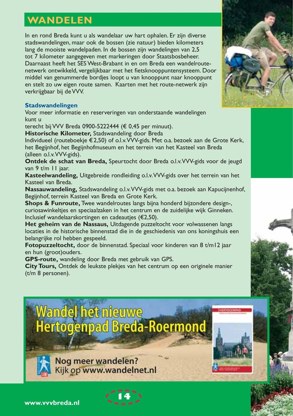 Daarnaast heeft het SES West-Brabant in en om Breda een wandelroutenetwerk ontwikkeld, vergelijkbaar met het fietsknooppuntensysteem.