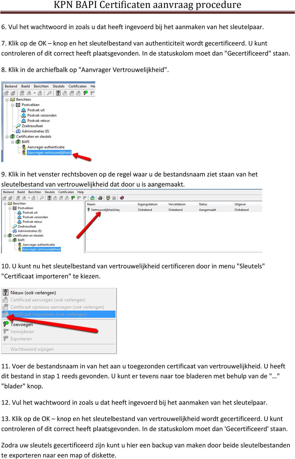 Klik in het venster rechtsboven op de regel waar u de bestandsnaam ziet staan van het sleutelbestand van vertrouwelijkheid dat door u is aangemaakt. 10.