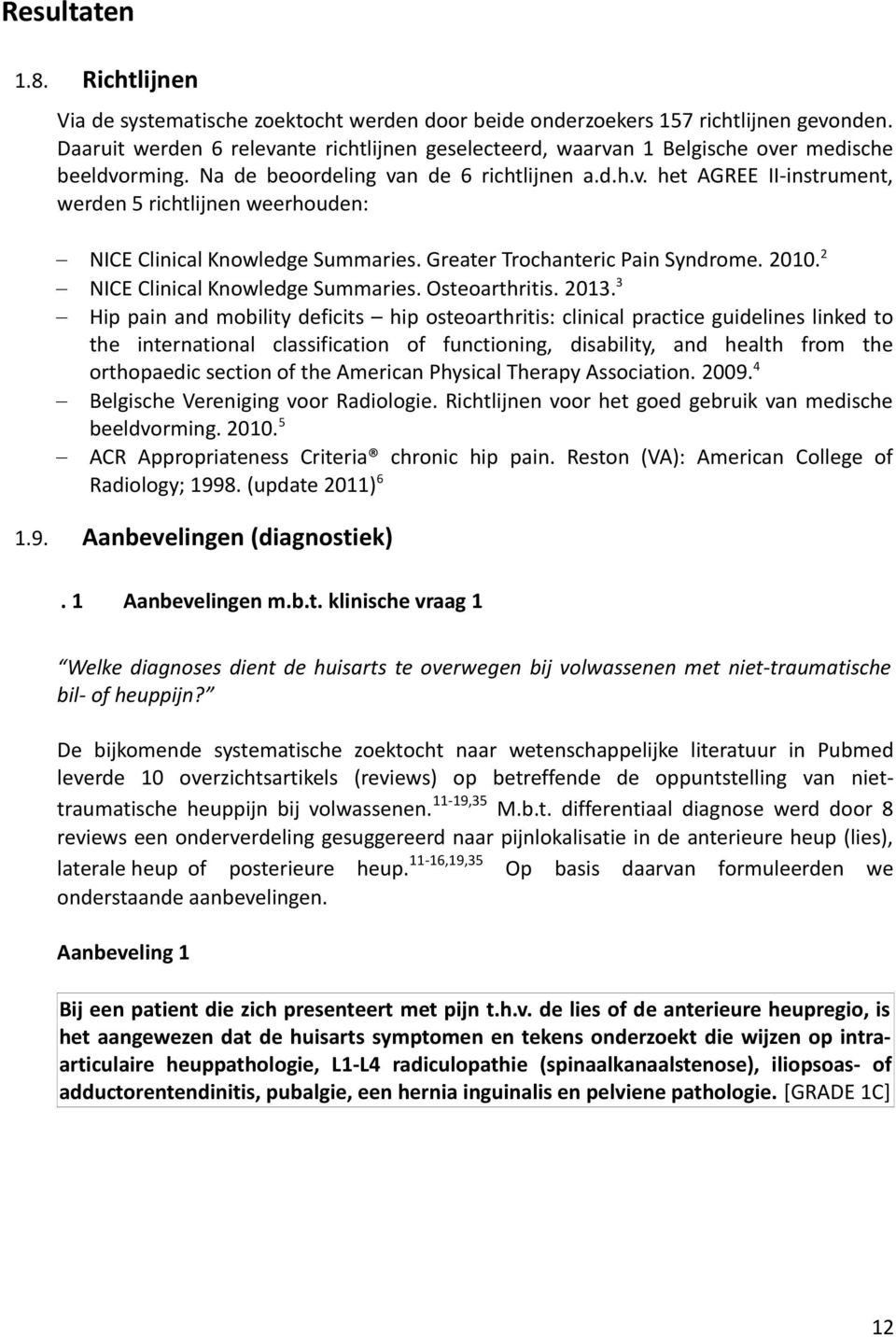 Greater Trochanteric Pain Syndrome. 2010. 2 NICE Clinical Knowledge Summaries. Osteoarthritis. 2013.