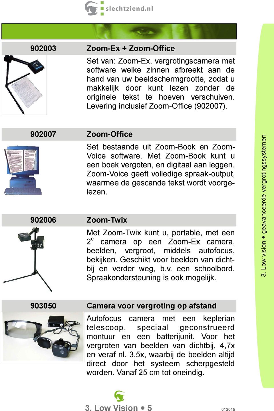 Met Zoom-Book kunt u een boek vergoten, en digitaal aan leggen. Zoom-Voice geeft volledige spraak-output, waarmee de gescande tekst wordt voorgelezen.