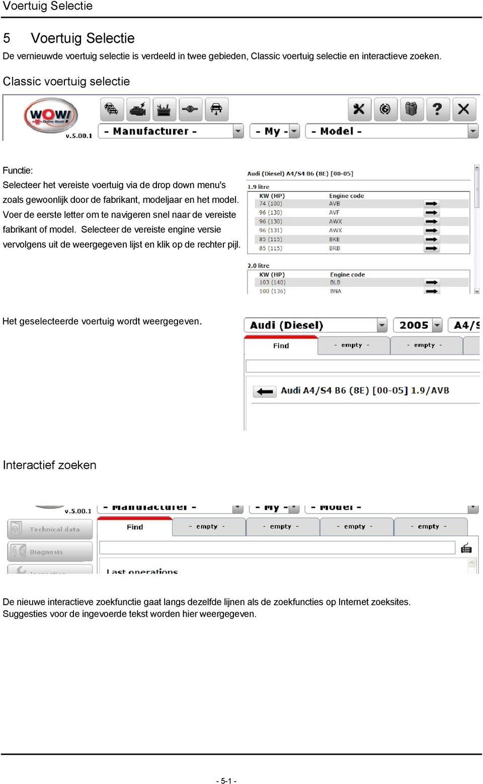 Voer de eerste letter om te navigeren snel naar de vereiste fabrikant of model. Selecteer de vereiste engine versie vervolgens uit de weergegeven lijst en klik op de rechter pijl.