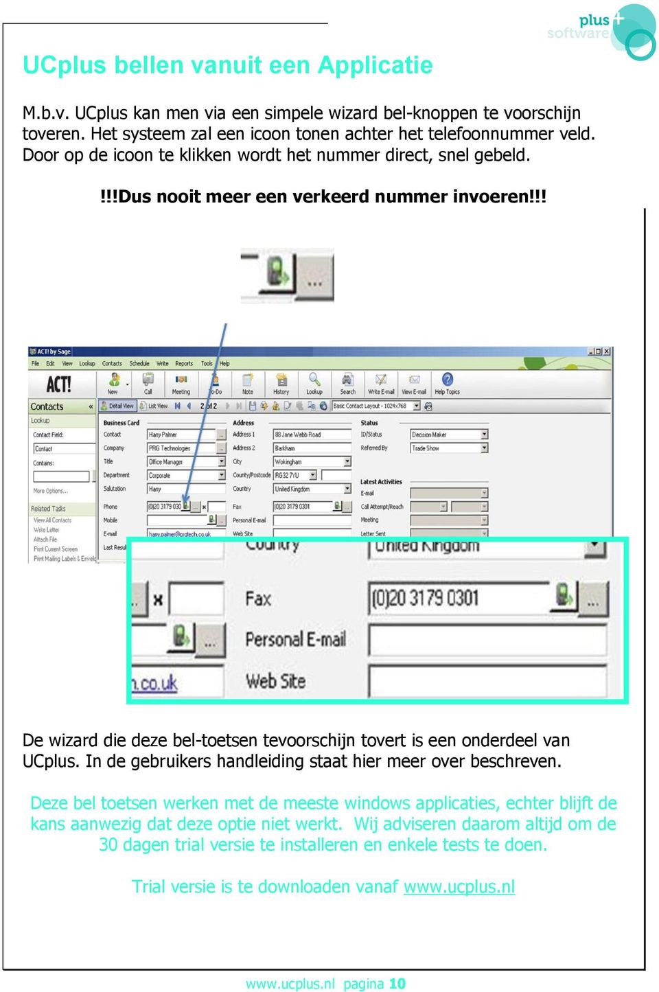 !! De wizard die deze bel-toetsen tevoorschijn tovert is een onderdeel van UCplus. In de gebruikers handleiding staat hier meer over beschreven.