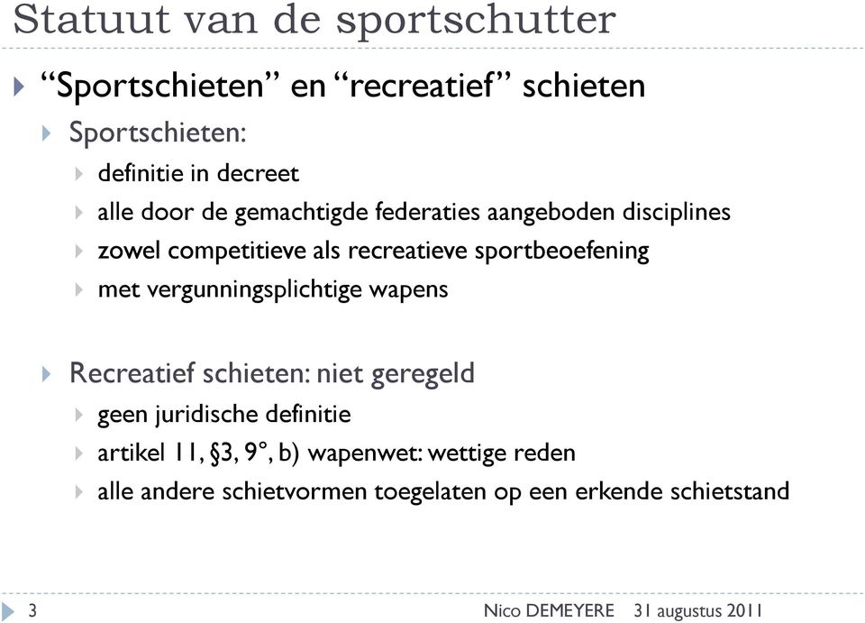 met vergunningsplichtige wapens Recreatief schieten: niet geregeld geen juridische definitie artikel 11,