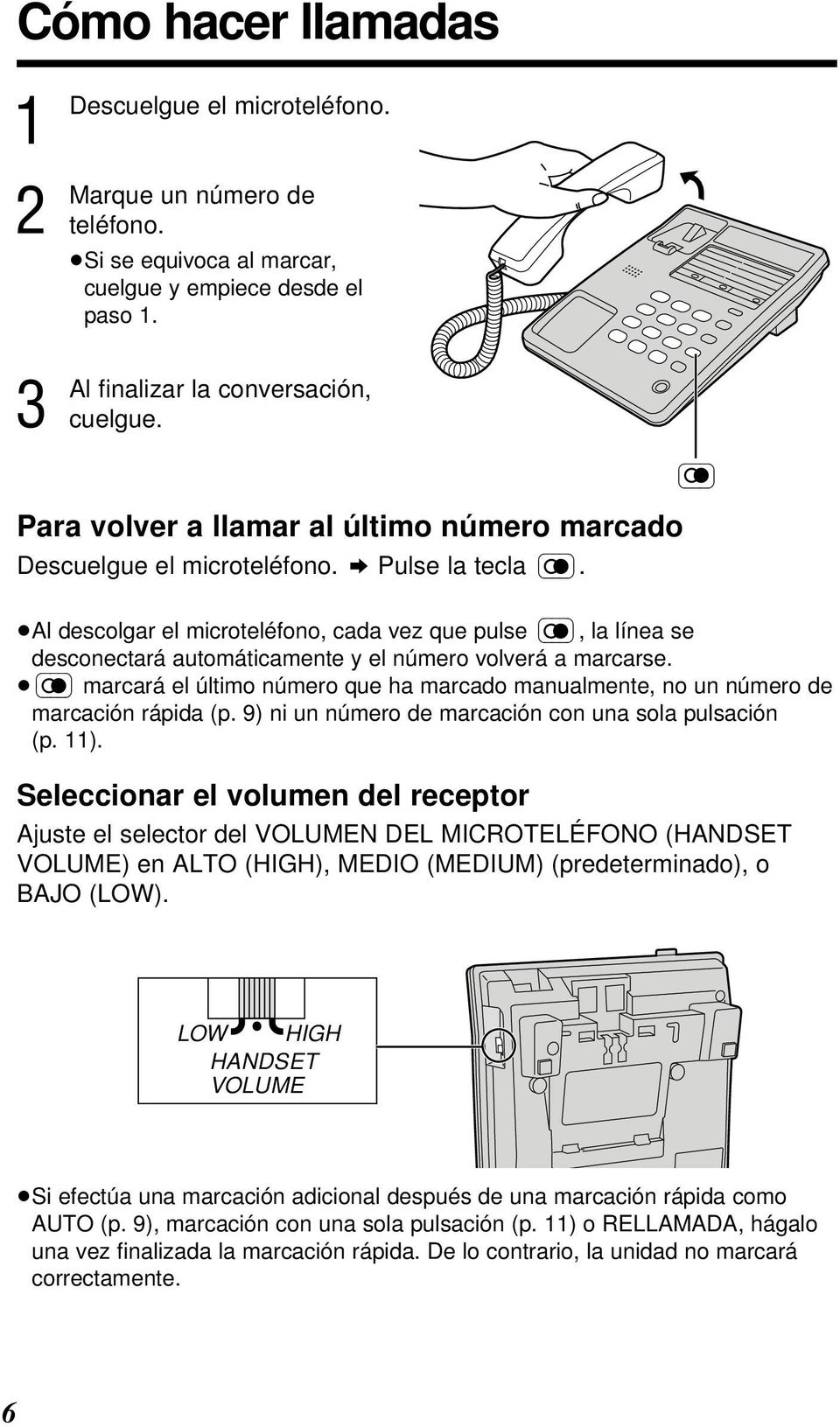 Al descolgar el microteléfono, cada vez que pulse, la línea se desconectará automáticamente y el número volverá a marcarse.