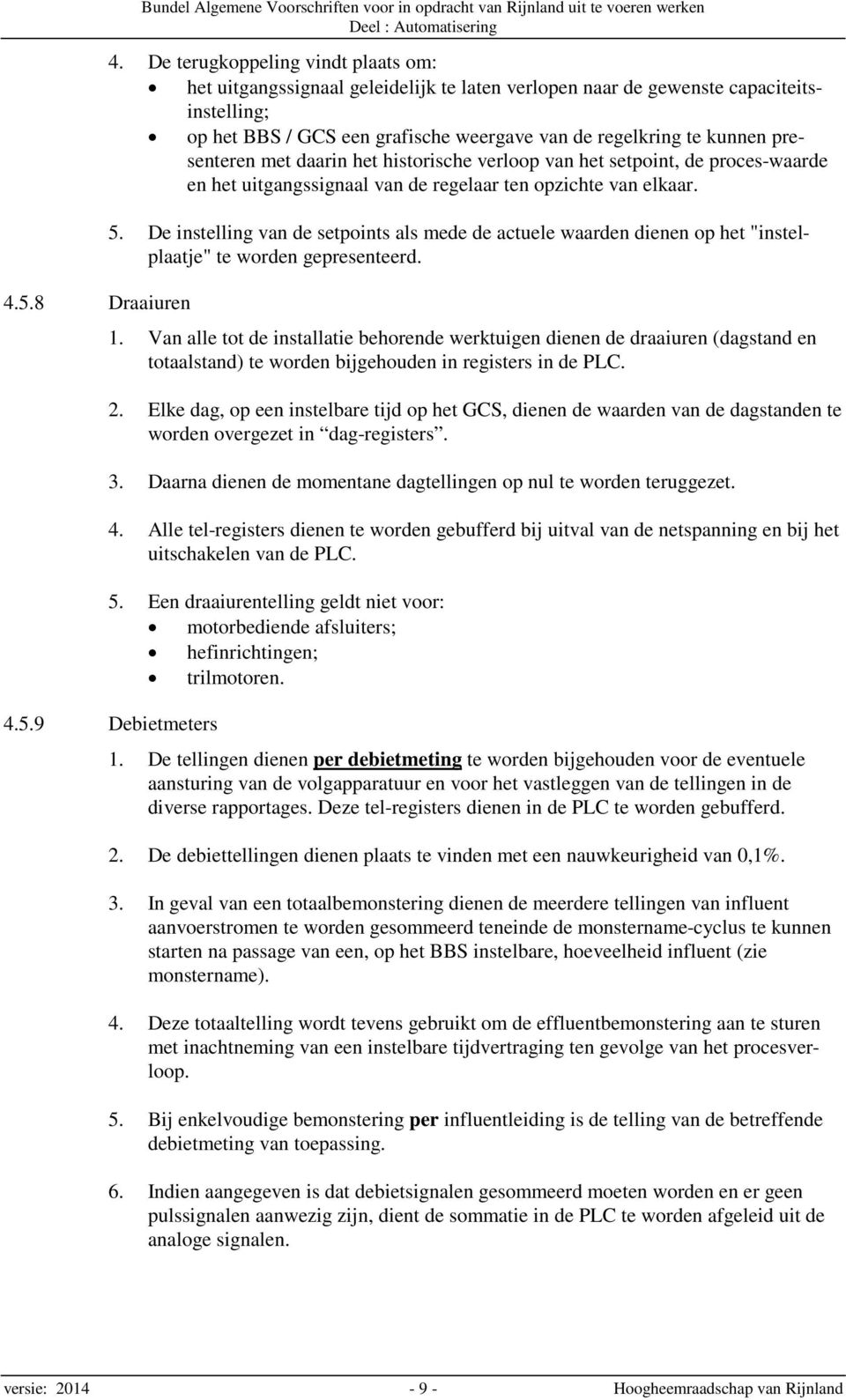 presenteren met daarin het historische verloop van het setpoint, de proces-waarde en het uitgangssignaal van de regelaar ten opzichte van elkaar. 5.