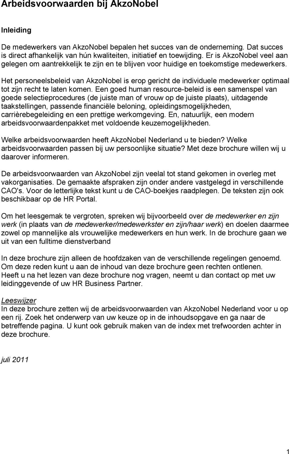 Het personeelsbeleid van AkzoNobel is erop gericht de individuele medewerker optimaal tot zijn recht te laten komen.