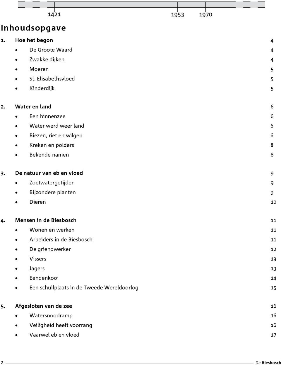 e natuur van eb en vloed 9 Zoetwatergetijden 9 Bijzondere planten 9 ieren 10 4.