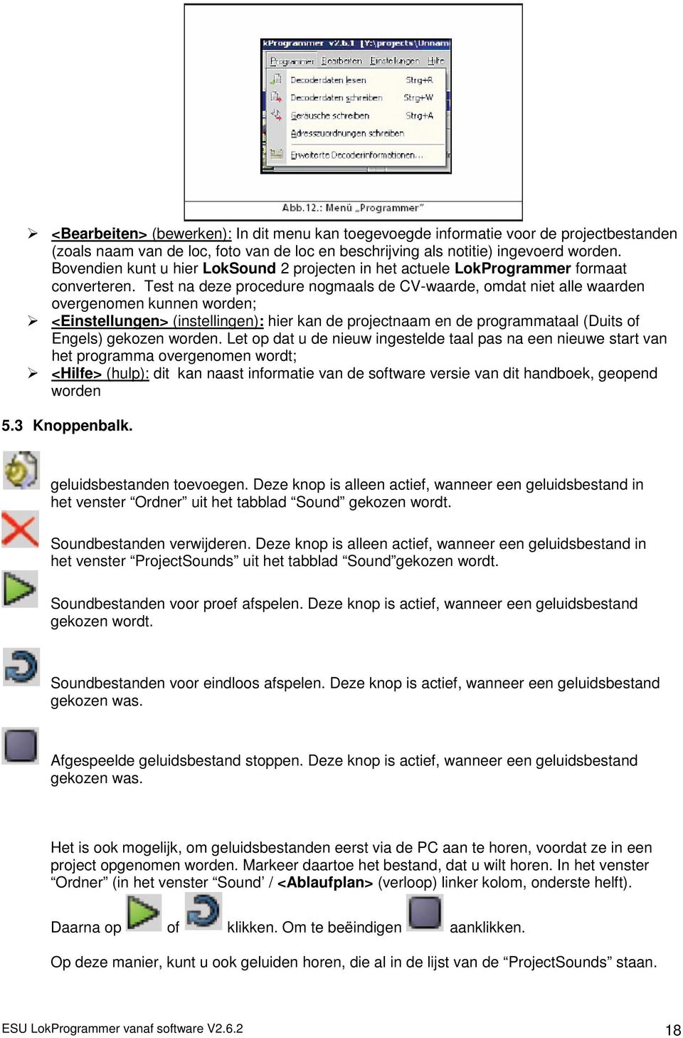 Test na deze procedure nogmaals de CV-waarde, omdat niet alle waarden overgenomen kunnen <Einstellungen> (instellingen): hier kan de projectnaam en de programmataal (Duits of Engels) gekozen worden.