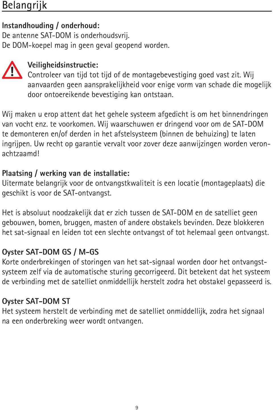 Wij aanvaarden geen aansprakelijkheid voor enige vorm van schade die mogelijk door ontoereikende bevestiging kan ontstaan.