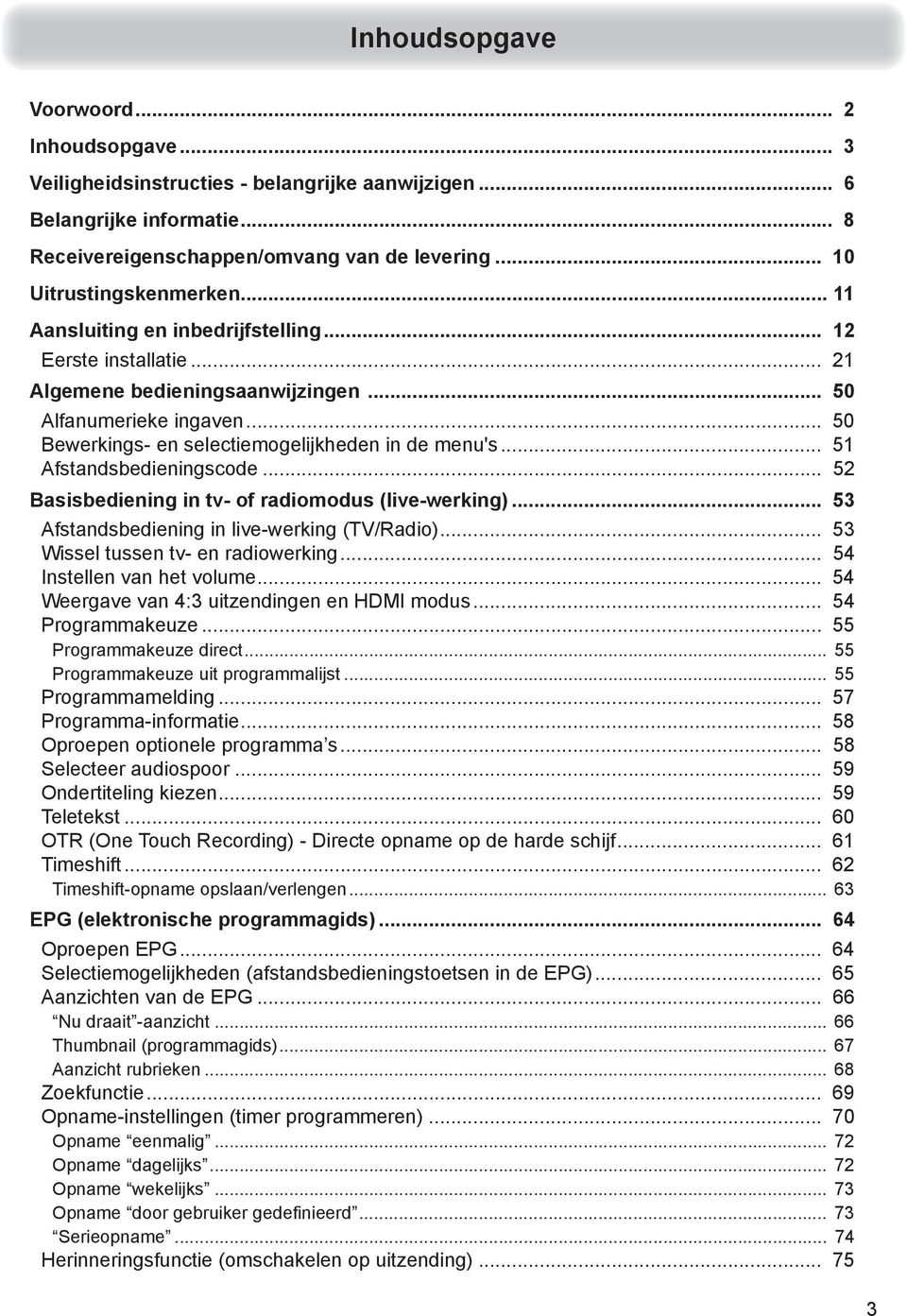 .. 51 Afstandsbedieningscode... 52 Basisbediening in tv- of radiomodus (live-werking)... 53 Afstandsbediening in live-werking (TV/Radio)... 53 Wissel tussen tv- en radiowerking.