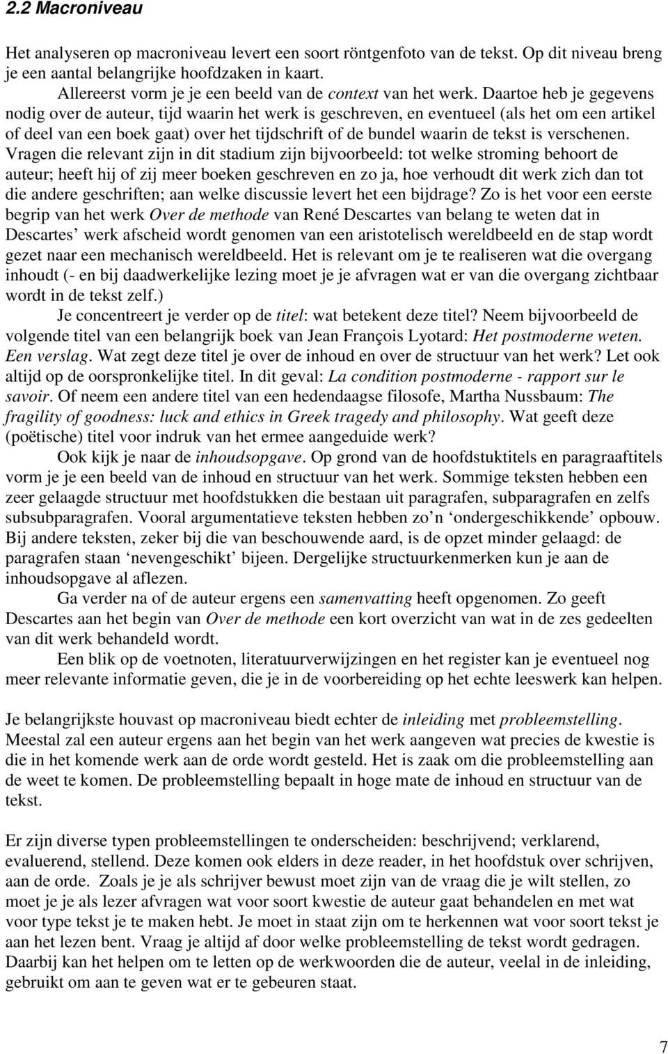 Daartoe heb je gegevens nodig over de auteur, tijd waarin het werk is geschreven, en eventueel (als het om een artikel of deel van een boek gaat) over het tijdschrift of de bundel waarin de tekst is